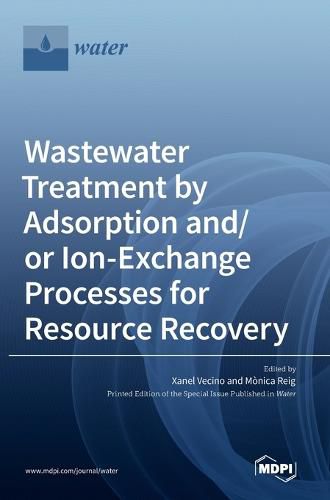 Cover image for Wastewater Treatment by Adsorption and/or Ion-Exchange Processes for Resource Recovery
