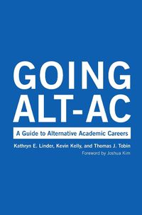 Cover image for Going Alt-Ac: A Guide to Alternative Academic Careers