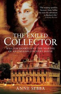 Cover image for The Exiled Collector: William Bankes and the Making of an English Country House