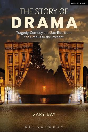 Cover image for The Story of Drama: Tragedy, Comedy and Sacrifice from the Greeks to the Present