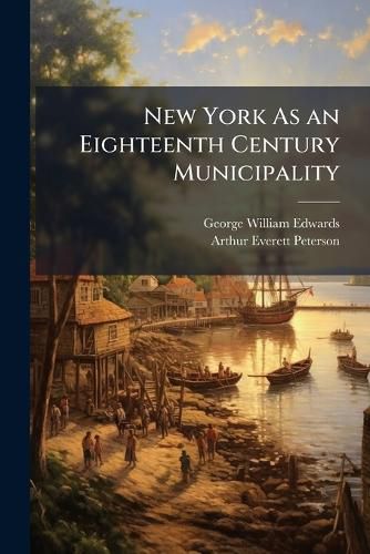 Cover image for New York as an Eighteenth Century Municipality: Prior to 1731, Part 1