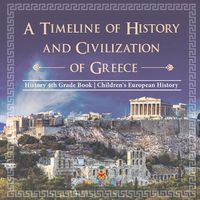 Cover image for A Timeline of History and Civilizations of Greece - History 4th Grade Book Children's European History