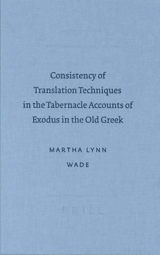 Cover image for Consistency of Translation Techniques in the Tabernacle Accounts of Exodus in the Old Greek