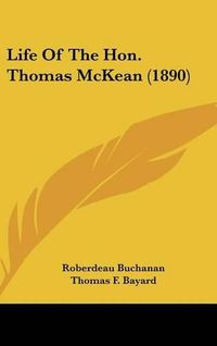 Cover image for Life of the Hon. Thomas McKean (1890)