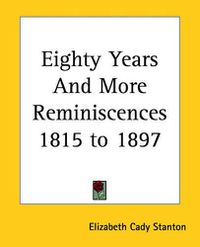 Cover image for Eighty Years And More Reminiscences 1815 to 1897