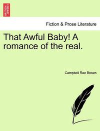 Cover image for That Awful Baby! a Romance of the Real.