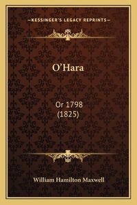 Cover image for O'Hara: Or 1798 (1825)