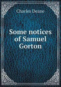 Cover image for Some Notices of Samuel Gorton