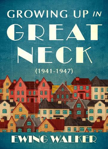 Cover image for Growing Up In Great Neck, 1941-1947