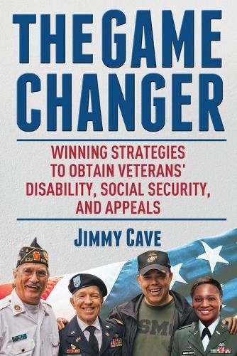 Cover image for The Game Changer: Winning Strategies to Obtain Veterans' Disability, Social Security, and Appeals