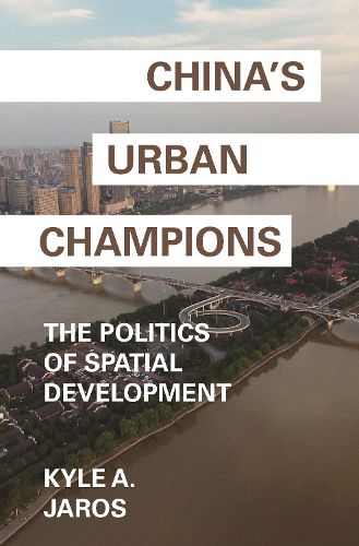 Cover image for China's Urban Champions: The Politics of Spatial Development