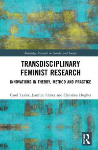 Cover image for Transdisciplinary Feminist Research: Innovations in Theory, Method and Practice