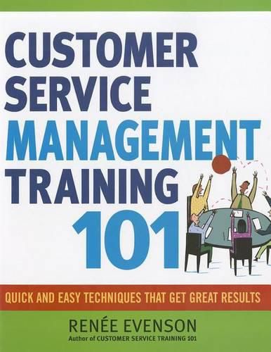 Cover image for Customer Service Management Training 101: Quick and Easy Techniques That Get Great Results