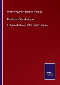 Cover image for Manipulus Vocabulorum: A Rhyming Dictionary of the English Language