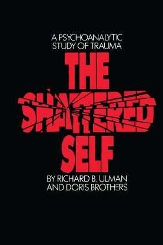 The Shattered Self: A Psychoanalytic Study of Trauma