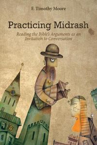 Cover image for Practicing Midrash: Reading the Bible's Arguments as an Invitation to Conversation