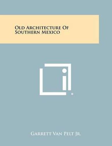 Cover image for Old Architecture of Southern Mexico