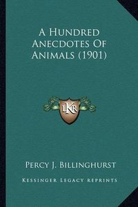 Cover image for A Hundred Anecdotes of Animals (1901)