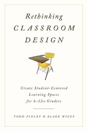 Cover image for Rethinking Classroom Design: Create Student-Centered Learning Spaces for 6-12th Graders