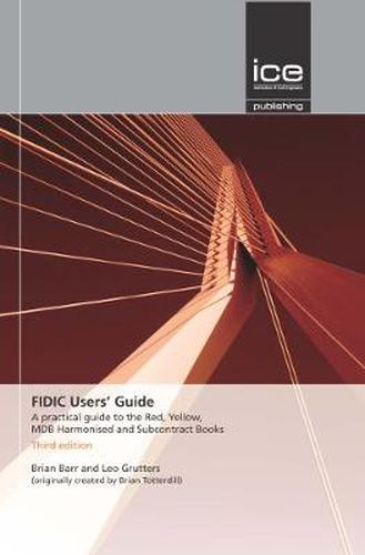 Cover image for FIDIC Users' Guide: A Practical Guide to the Red, Yellow, MDB Harmonised and Subcontract Books