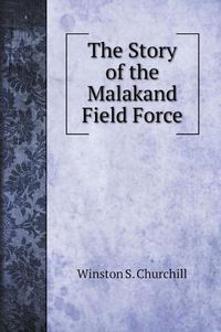 Cover image for The Story of the Malakand Field Force