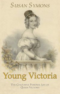 Cover image for Young Victoria: The Colourful Personal Life of Queen Victoria