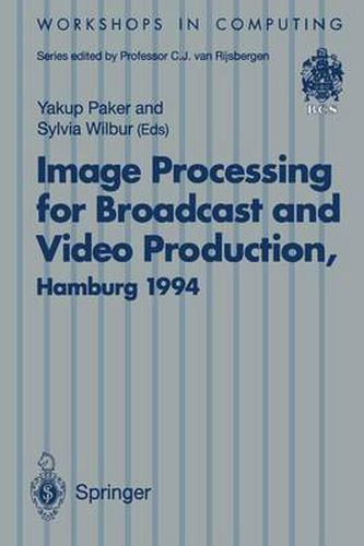 Cover image for Image Processing for Broadcast and Video Production: Proceedings of the European Workshop on Combined Real and Synthetic Image Processing for Broadcast and Video Production, Hamburg, 23-24 November 1994