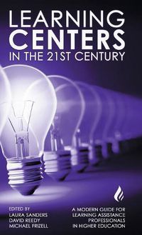 Cover image for Learning Centers in the 21st Century: A Modern Guide for Learning Assistance Professionals in Higher Education