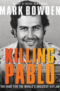 Cover image for Killing Pablo: The Hunt for the World's Greatest Outlaw