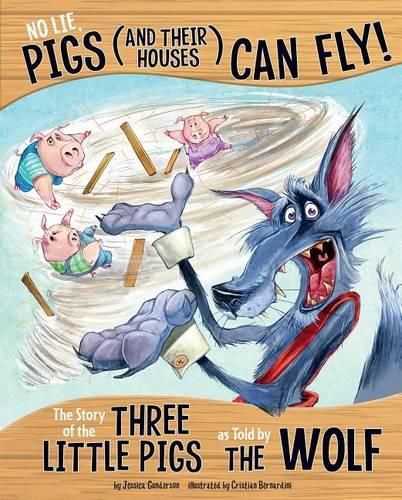 No Lie, Pigs (and their Houses) Can Fly!: The Story of the Three Little Pigs as Told by the Wolf