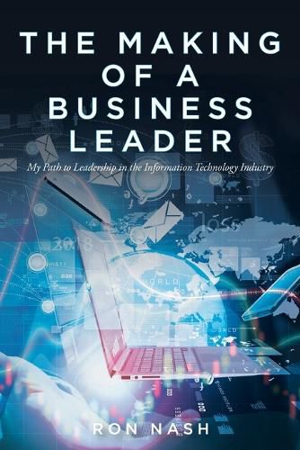 Cover image for The Making of a Business Leader: My Path to Leadership in the Information Technology Industry