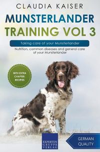 Cover image for Munsterlander Training Vol 3 - Taking care of your Munsterlander: Nutrition, common diseases and general care of your Munsterlander