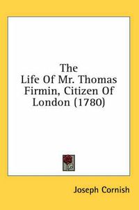 Cover image for The Life of Mr. Thomas Firmin, Citizen of London (1780)