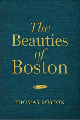 The Beauties of Boston: A Selection of the Writings of Thomas Boston