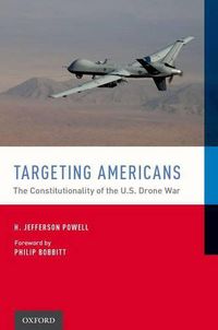 Cover image for Targeting Americans: The Constitutionality of the U.S. Drone War