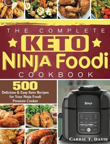 Cover image for The Complete Keto Ninja Foodi Cookbook: 500 Delicious & Easy Keto Recipes for Your Ninja Foodi Pressure Cooker