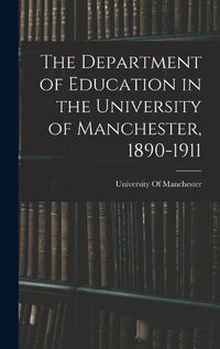 Cover image for The Department of Education in the University of Manchester, 1890-1911