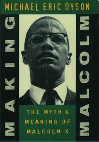 Cover image for Making Malcolm: The Myth and Meaning of Malcolm X
