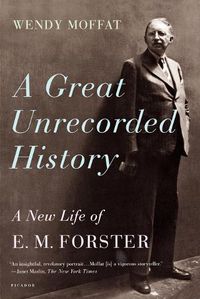 Cover image for Great Unrecorded History: A New Life of E.M. Forster