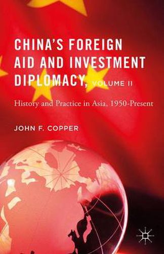 China's Foreign Aid and Investment Diplomacy, Volume II: History and Practice in Asia, 1950-Present