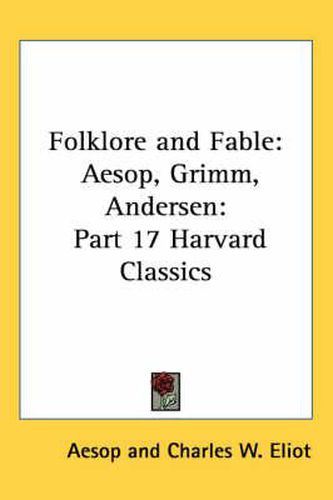 Cover image for Folklore and Fable: Aesop, Grimm, Andersen: Part 17 Harvard Classics