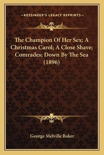 The Champion of Her Sex; A Christmas Carol; A Close Shave; Comrades; Down by the Sea (1896)