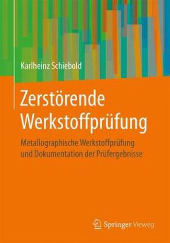 Cover image for Zerstoerende Werkstoffprufung: Metallographische Werkstoffprufung Und Dokumentation Der Prufergebnisse