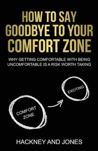 Cover image for How To Say Goodbye To Your Comfort Zone: Why Getting Comfortable With Being Uncomfortable Is A Risk Worth Taking