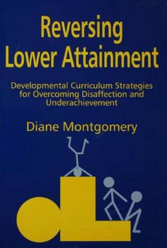 Cover image for Reversing Lower Attainment: Developmental Curriculum Strategies for Overcoming Disaffection and Underachievement