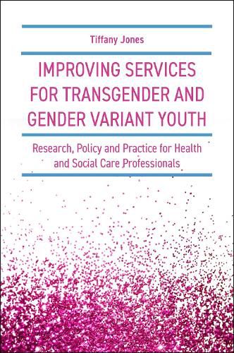 Cover image for Improving Services for Transgender and Gender Variant Youth: Research, Policy and Practice for Health and Social Care Professionals