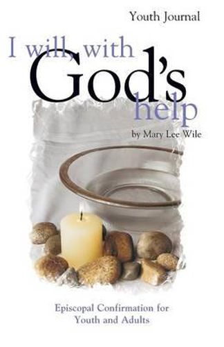 Cover image for I Will, with God's Help Youth Journal: Episcopal Confirmation for Youth and Adults