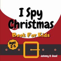 Cover image for I Spy Christmas Book For Kids: A Fun Guessing Game and Coloring Activity Book For Little Kids (Ages 2-5)