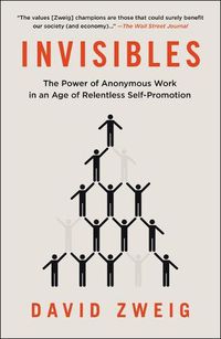 Cover image for Invisibles: The Power of Anonymous Work in an Age of Relentless Self-Promotion