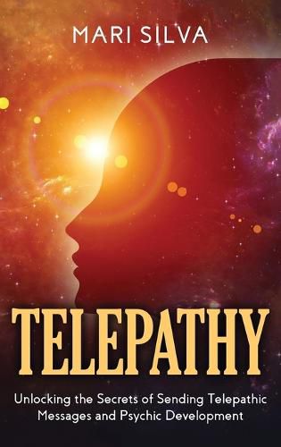 Cover image for Telepathy: Unlocking the Secrets of Sending Telepathic Messages and Psychic Development